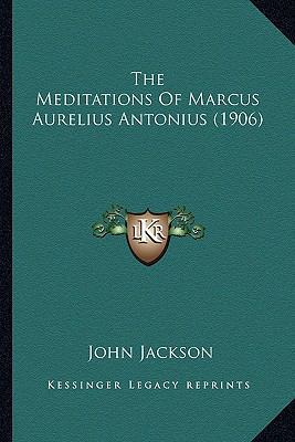 The Meditations Of Marcus Aurelius Antonius (1906) 1163898562 Book Cover