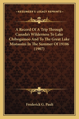 A Record Of A Trip Through Canada's Wilderness ... 116525462X Book Cover