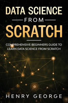 Data Science From Scratch: Comprehensive Beginn... B083ZR4J5G Book Cover