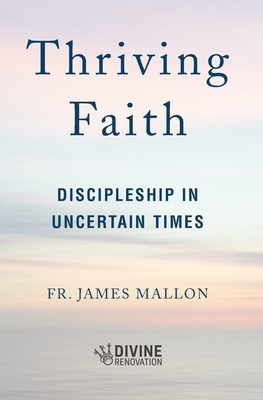 Thriving Faith: Discipleship in Uncertain Times 1593256086 Book Cover