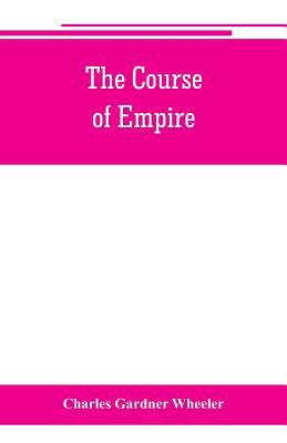 The course of empire; outlines of the chief pol... 9353801052 Book Cover