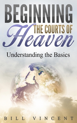 Beginning the Courts of Heaven: Understanding t... B0BYS8JNTR Book Cover