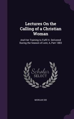 Lectures On the Calling of a Christian Woman: A... 1356792189 Book Cover