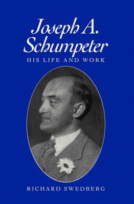 Joseph A. Schumpeter: His Life and Work 0745611745 Book Cover