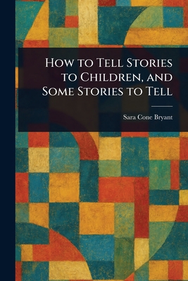 How to Tell Stories to Children, and Some Stori... 1022930184 Book Cover