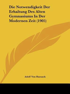 Die Notwendigkeit Der Erhaltung Des Alten Gymna... [German] 1162420626 Book Cover