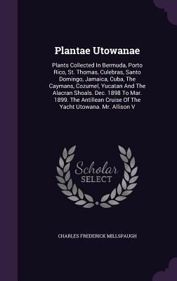 Plantae Utowanae: Plants Collected in Bermuda, ... 1343238889 Book Cover