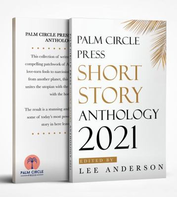 Palm Circle Press Short Story Anthology 2021 1735932558 Book Cover