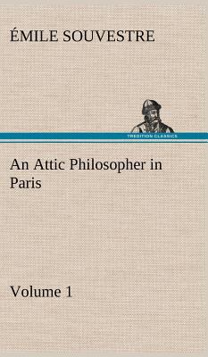 An Attic Philosopher in Paris - Volume 1 3849193454 Book Cover