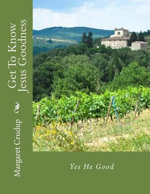 Get To Know Jesus Goodness 1973977117 Book Cover