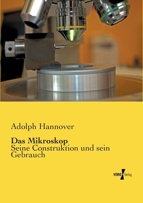 Das Mikroskop: Seine Construktion und sein Gebr... [German] 3737201560 Book Cover