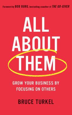 All about Them: Grow Your Business by Focusing ... 1522651667 Book Cover