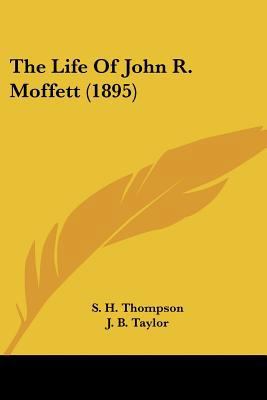 The Life Of John R. Moffett (1895) 143730799X Book Cover
