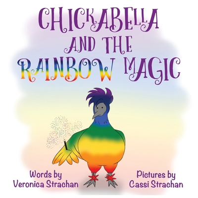 Chickabella and the Rainbow Magic: The Adventur... 0648513432 Book Cover