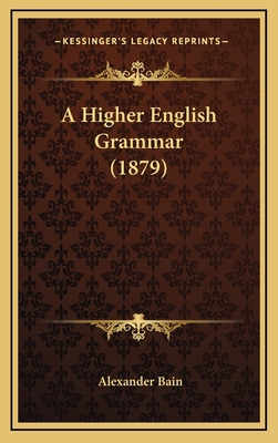 A Higher English Grammar (1879) 1164788531 Book Cover