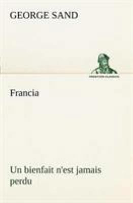 Francia; Un bienfait n'est jamais perdu [French] 3849128288 Book Cover