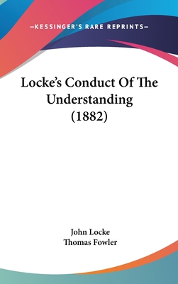 Locke's Conduct Of The Understanding (1882) 0548914419 Book Cover