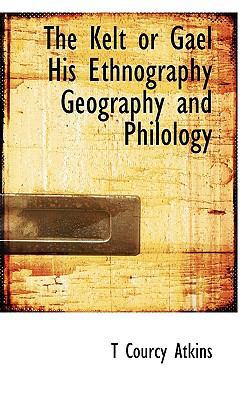 The Kelt or Gael His Ethnography Geography and ... 1116293803 Book Cover