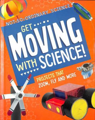 Raintree Get Moving with Science! Projects that... 1398245623 Book Cover