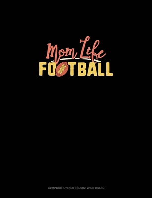 Mom Life Football: Composition Notebook: Wide R... 1703136179 Book Cover