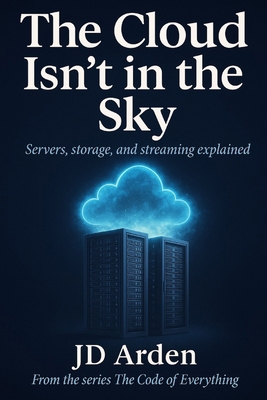 The Cloud Isn't in the Sky: Servers, storage, a... B0FR9ZPQRQ Book Cover