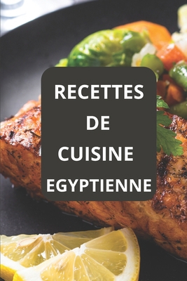 Recettes de Cuisine Egyptienne: Cuisine Egyptienne [French] B0DR68M99D Book Cover