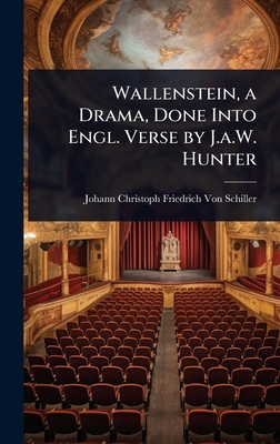 Wallenstein, a Drama, Done Into Engl. Verse by ... 102373625X Book Cover