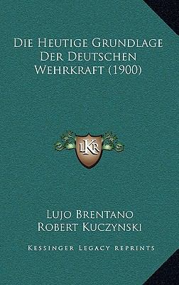 Die Heutige Grundlage Der Deutschen Wehrkraft (... [German] 116838673X Book Cover