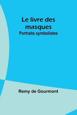 Le livre des masques: Portraits symbolistes [French] 9357938168 Book Cover