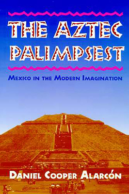 The Aztec Palimpsest: Mexico in the Modern Imag... 0816516561 Book Cover