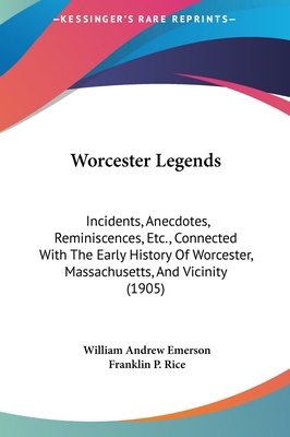 Worcester Legends: Incidents, Anecdotes, Remini... 1162249153 Book Cover