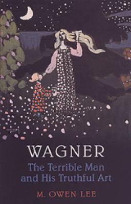 Wagner: The Terrible Man and His Truthful Art 0802082912 Book Cover