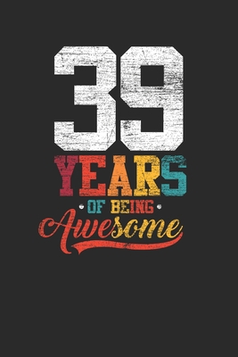 39 Years Of Being Awesome: Dotted Bullet Notebo... 1702876438 Book Cover