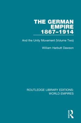 The German Empire 1867-1914: And the Unity Move... 1138481726 Book Cover