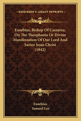 Eusebius, Bishop Of Caesarea, On The Theophania... [Syriac] 1166036189 Book Cover