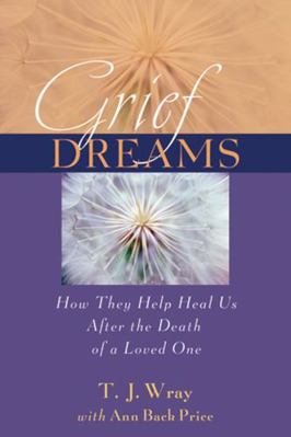 Grief Dreams: How They Help Us Heal After the D... 0787976784 Book Cover