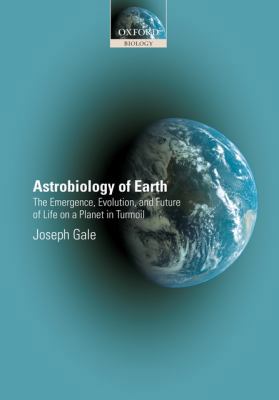 Astrobiology of Earth: The Emergence, Evolution... 0199205809 Book Cover