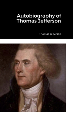 Autobiography of Thomas Jefferson 1387560484 Book Cover