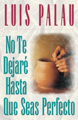 No Te Dejaré Hasta Que Seas Perfecto [Spanish] 0881134538 Book Cover