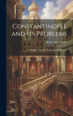 Constantinople and its Problems: Its Peoples, C... 1020928506 Book Cover