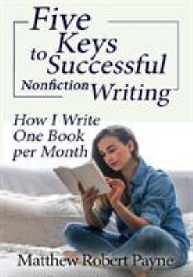 Five Keys to Successful Nonfiction Writing: How... 1684115655 Book Cover