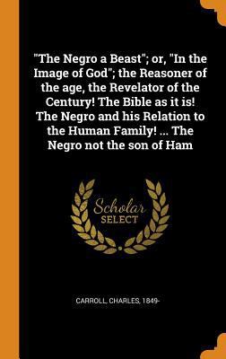 The Negro a Beast; or, In the Image of God; the... 0342765272 Book Cover