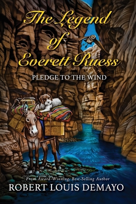 Pledge to the Wind, the Legend of Everett Ruess 0991118316 Book Cover