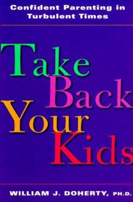 Take Back Your Kids: Confident Parenting in Tur... 189373207X Book Cover