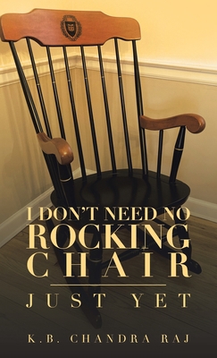 I Don't Need No Rocking Chair: Just Yet 1698712812 Book Cover