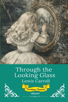 Through The Looking Glass Timeless Classics B0FB16JSMC Book Cover