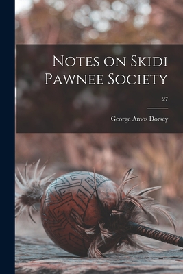 Notes on Skidi Pawnee Society; 27 1014306051 Book Cover