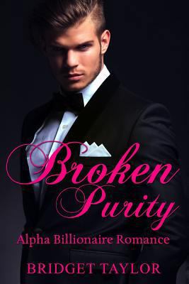 Broken Purity: (Alpha Billionaire Series Book 2) 1534613390 Book Cover