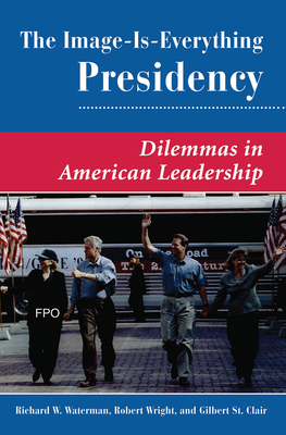 The Image Is Everything Presidency: Dilemmas In... 036731858X Book Cover