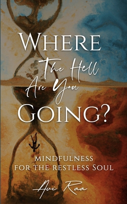 Where the Hell Are You Going?: Mindfulness for ... 1962685020 Book Cover